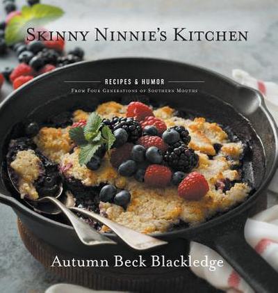 Skinny Ninnie’s Kitchen: Recipes & Humor From Four Generations of Southern Mouths