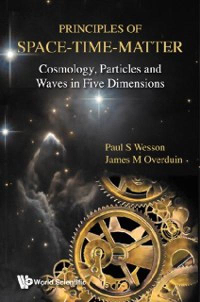 Principles Of Space-time-matter: Cosmology, Particles And Waves In Five Dimensions