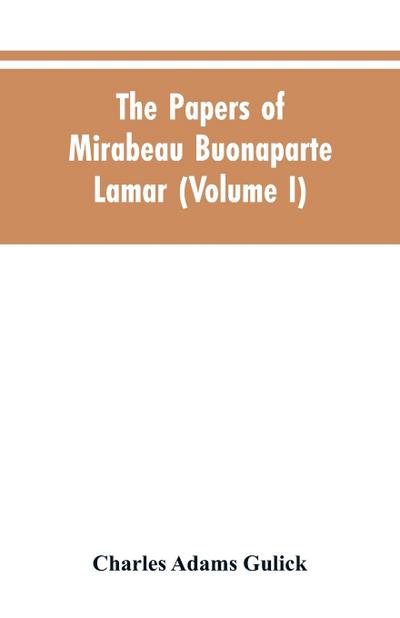 The papers of Mirabeau Buonaparte Lamar (Volume I)