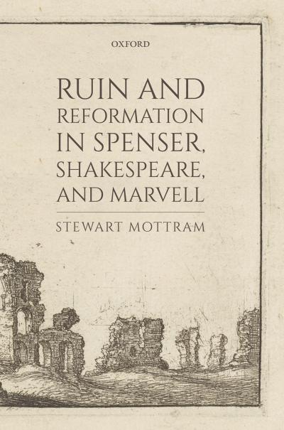 Ruin and Reformation in Spenser, Shakespeare, and Marvell