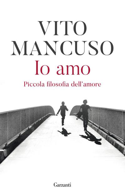 Io amo. Piccola filosofia dell’amore
