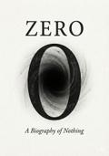 Zero A Biography of Nothing