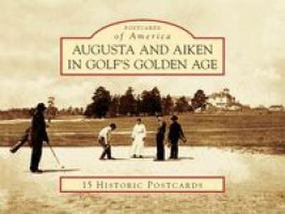 Augusta and Aiken in Golf’s Golden Age
