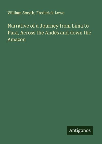 Narrative of a Journey from Lima to Para, Across the Andes and down the Amazon