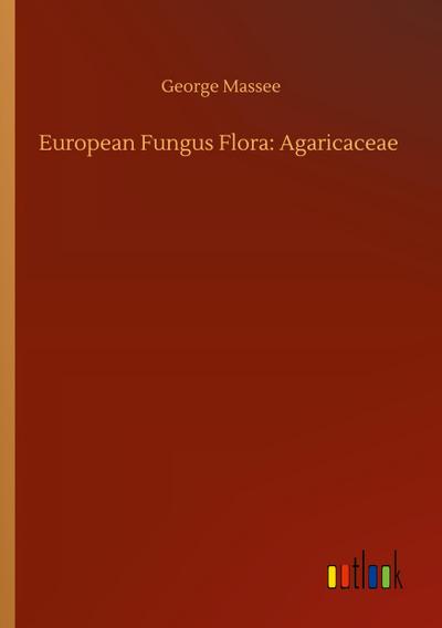 European Fungus Flora: Agaricaceae