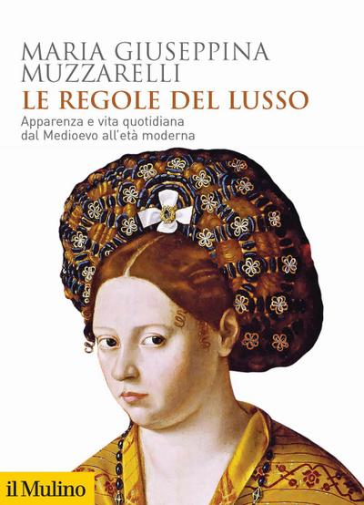 Le regole del lusso. Apparenza e vita quotidiana dal Medioevo all’età moderna