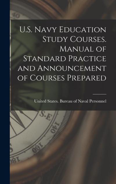 U.S. Navy Education Study Courses. Manual of Standard Practice and Announcement of Courses Prepared