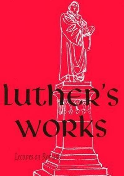 Luther’s Works, Volume 25 (Lectures on Roman Glosses and Scholia)