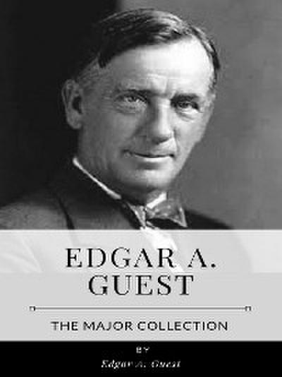 Edgar A. Guest – The Major Collection