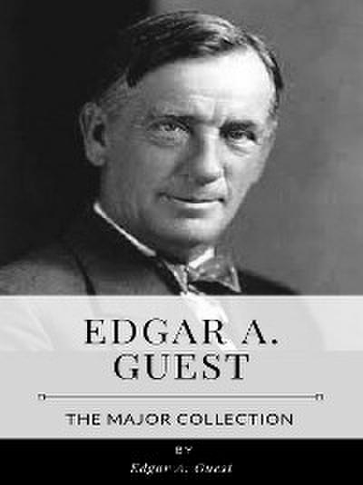 Edgar A. Guest – The Major Collection