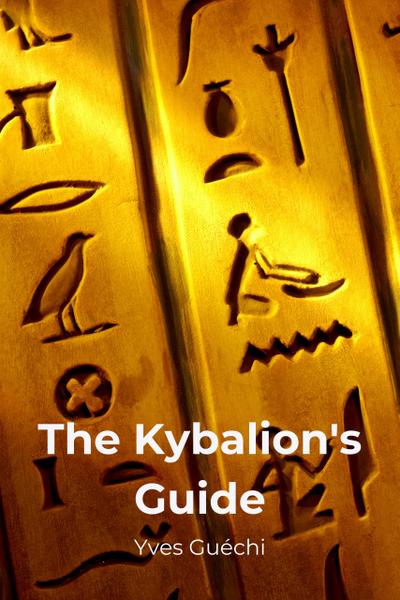 The Kybalion’s Guide (Religion et Spiritualité)