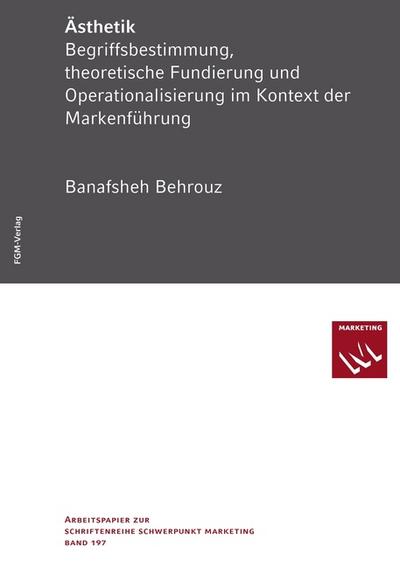 Ästhetik: Begriffsbestimmung, theoretische Fundierung und Operationalisierung im Kontext der Markenführung - Banafsheh Behrouz