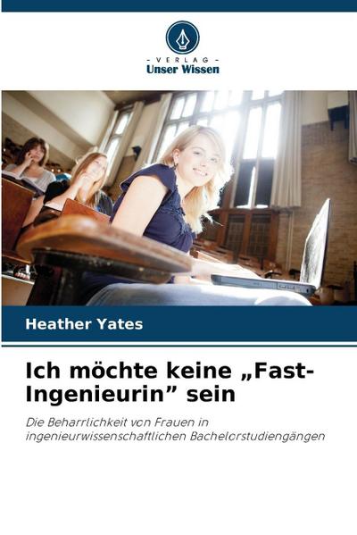 Ich möchte keine "Fast-Ingenieurin" sein