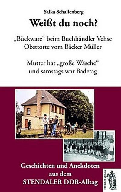 Weißt du noch? Geschichten und Anekdoten aus dem Stendaler DDR-Alltag