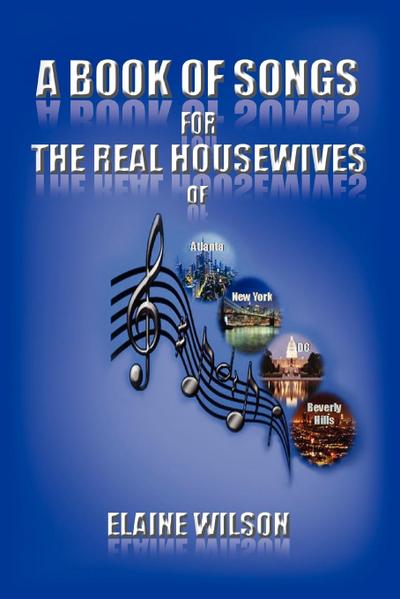 A Book of Songs for the Real Housewives of Atlanta, New York, DC and Beverly Hills