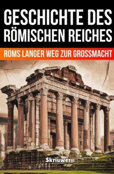 Die Geschichte des Römischen Reiches