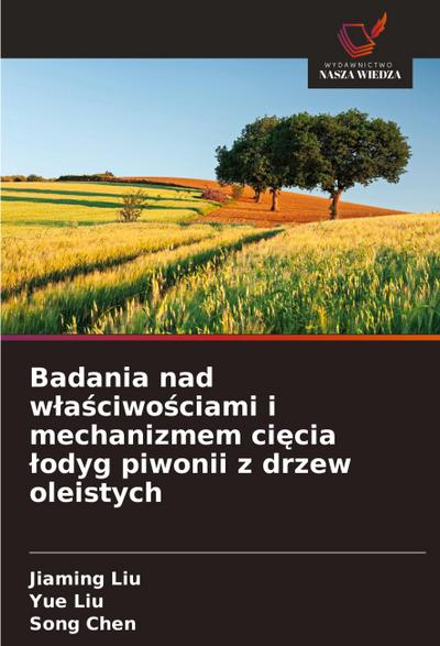 Badania nad w¿a¿ciwo¿ciami i mechanizmem ci¿cia ¿odyg piwonii z drzew oleistych
