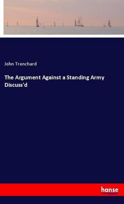 The Argument Against a Standing Army Discuss’d