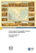 Actores y espacios de la geografía y la historia natural de México, siglos XVIII-XX