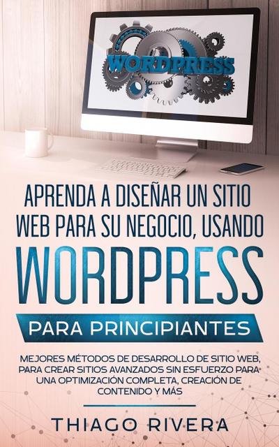 Aprenda a Diseñar un Sitio Web para Su Negocio, Usando WordPress para Principiantes