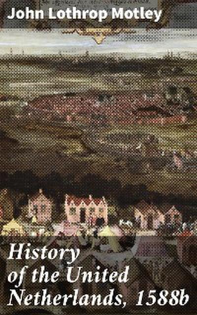 History of the United Netherlands, 1588b