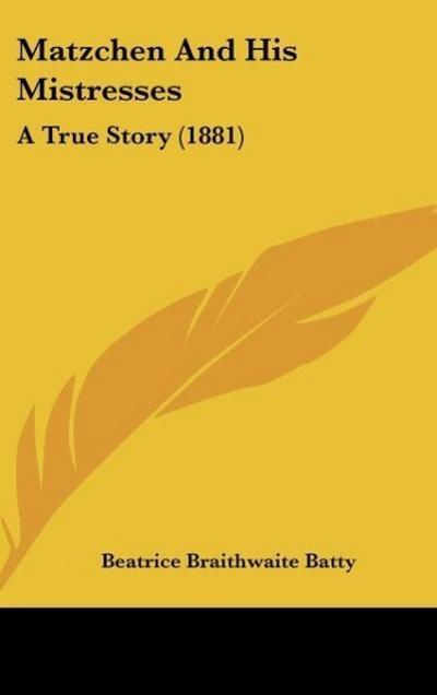 Matzchen And His Mistresses - Beatrice Braithwaite Batty