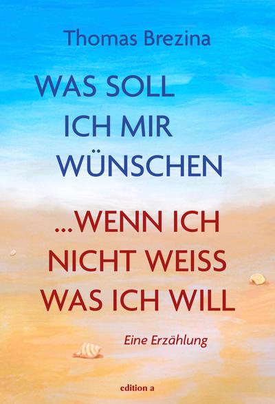 Was soll ich mir wünschen, wenn ich nicht weiß, was ich will