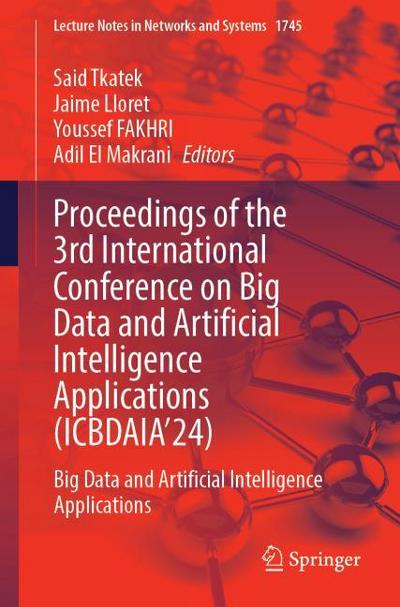 Proceedings of the 3rd International Conference on Big Data and Artificial Intelligence Applications (ICBDAIA’24)