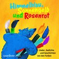 Himmelblau, Sonnengelb und Rosenrot: Lieder, Gedichte und Geschichten von den Farben (Sauerländer Kinderlieder)