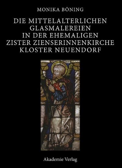 Die mittelalterlichen Glasmalereien in der ehemaligen Zisterzienserkirche Kloster Neuendorf