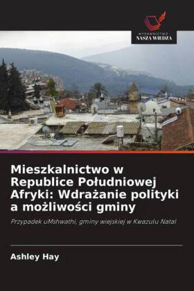 Mieszkalnictwo w Republice Po¿udniowej Afryki: Wdra¿anie polityki a mo¿liwo¿ci gminy