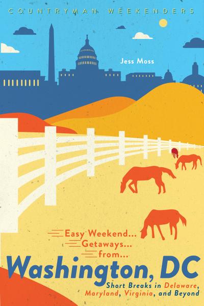 Easy Weekend Getaways from Washington, DC: Short Breaks in Delaware, Virginia, and Maryland (Easy Weekend Getaways)