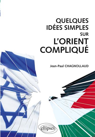 Quelques idées simples sur l’Orient compliqué
