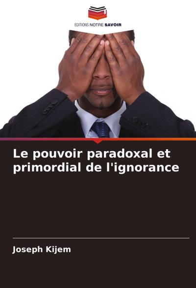 Le pouvoir paradoxal et primordial de l’ignorance