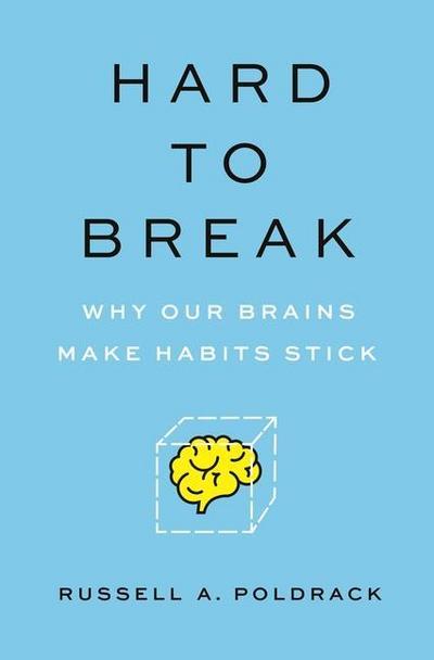 Hard to Break - Why Our Brains Make Habits Stick