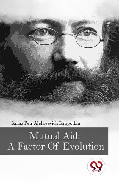 Mutual Aid: A Factor Of Evolution