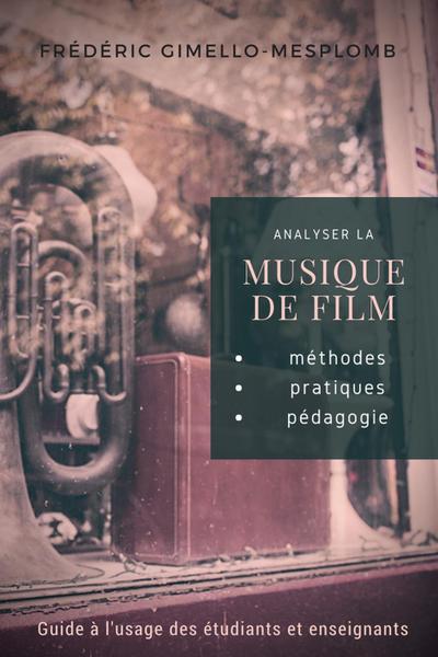 Analyser la musique de film: méthodes, pratiques, pédagogie (Analyser la musique de film / Analyzing film music series)