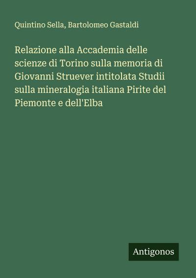 Relazione alla Accademia delle scienze di Torino sulla memoria di Giovanni Struever intitolata Studii sulla mineralogia italiana Pirite del Piemonte e dell’Elba
