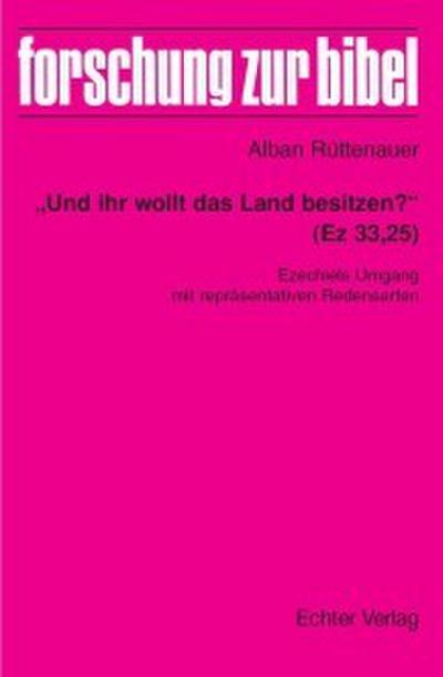 ’Und ihr wollt das Land besitzen?’ (Ez 33,25)