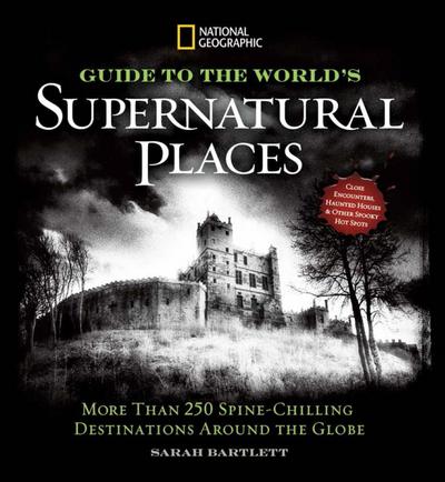 National Geographic Guide to the World’s Supernatural Places