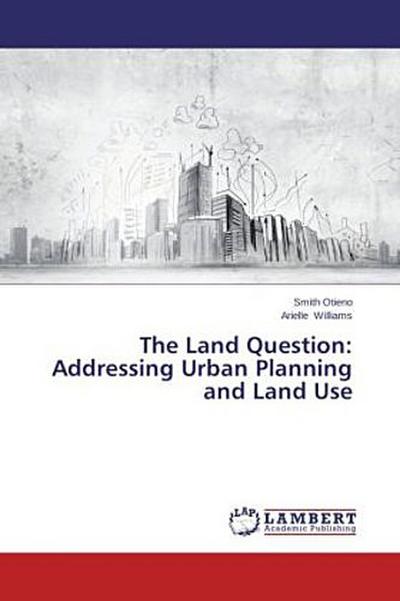 The Land Question: Addressing Urban Planning and Land Use