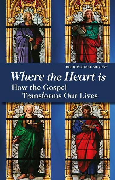 Where the Heart Is: How the Gospel Transforms Our Lives
