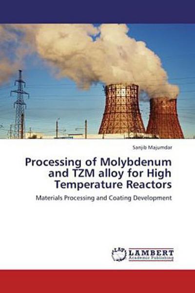 Processing of Molybdenum and TZM alloy for High Temperature Reactors