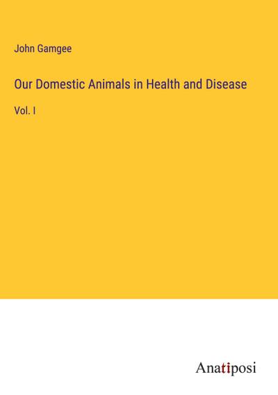Our Domestic Animals in Health and Disease