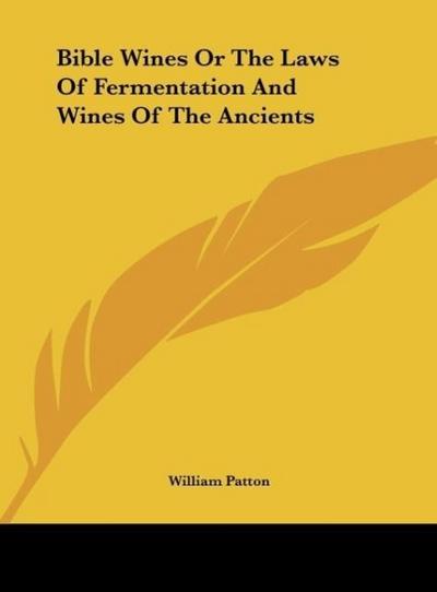 Bible Wines Or The Laws Of Fermentation And Wines Of The Ancients
