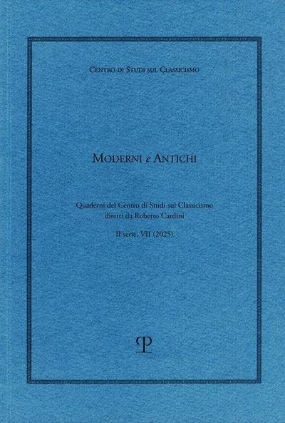 Moderni e antichi. Quaderni del Centro di studi sul classicismo diretti da Roberto Cardini (2025). Vol. 7