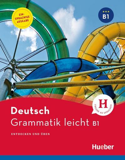 Grammatik leicht B1: Entdecken und üben / Einsprachige Ausgabe (Deutsch Grammatik leicht)