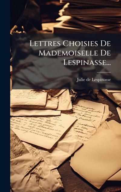 Lettres Choisies De Mademoiselle De Lespinasse...