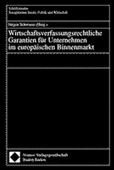 Wirtschaftsverfassungsrechtliche Garantien für Unternehmen im europäischen Binnenmarkt