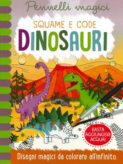 Dinosauri. Squame e code. Pennelli magici